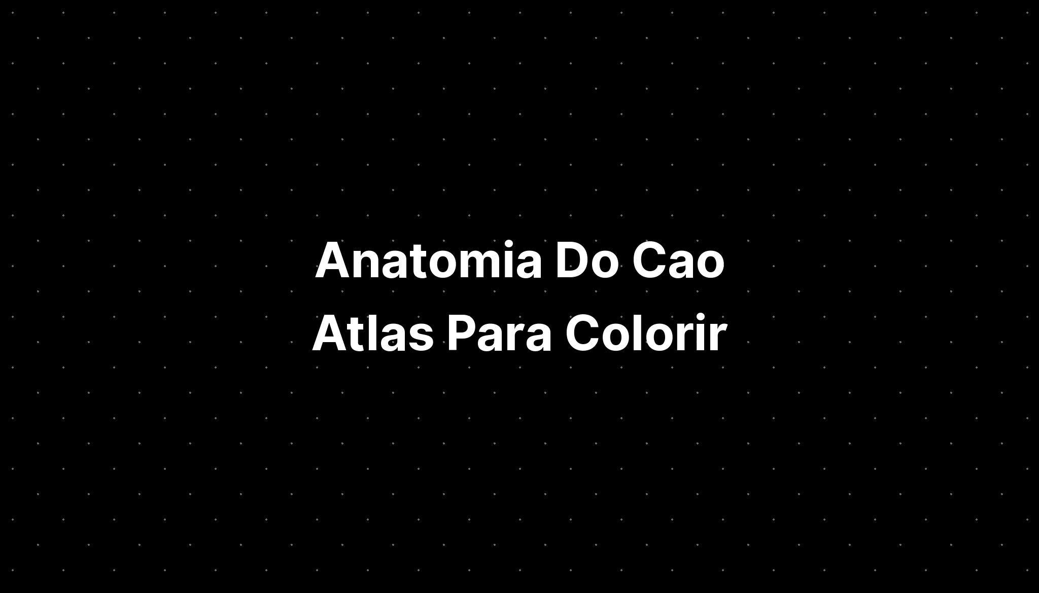 Anatomia Do Cao Atlas Para Colorir Imagesee 5619